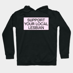 Support Your Local Lesbian - Funny Meme Hoodie